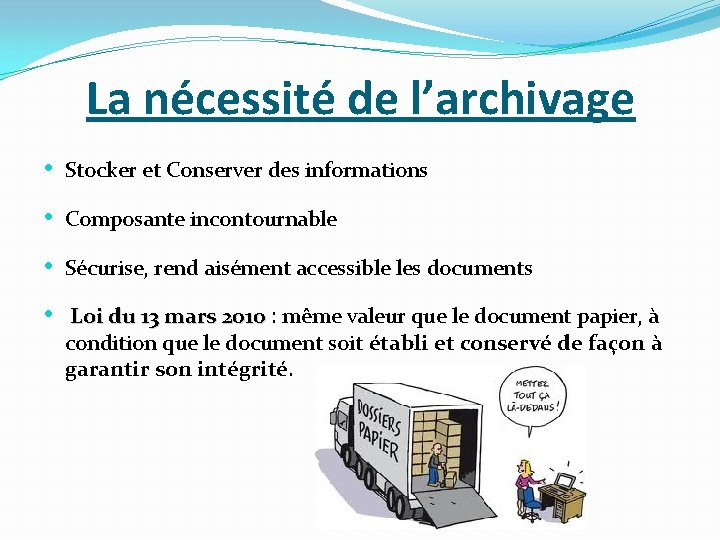 La nécessité de l’archivage • Stocker et Conserver des informations • Composante incontournable •