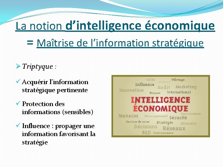 La notion d’intelligence économique = Maîtrise de l’information stratégique Ø Triptyque : Triptyque ü