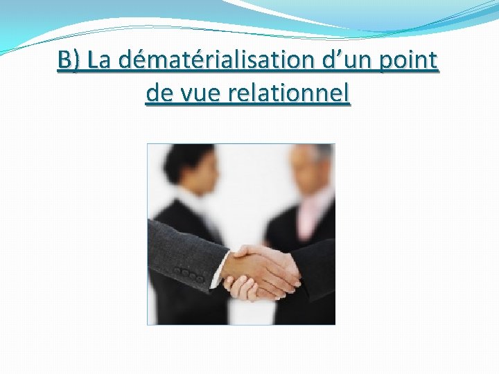 B) La dématérialisation d’un point de vue relationnel 