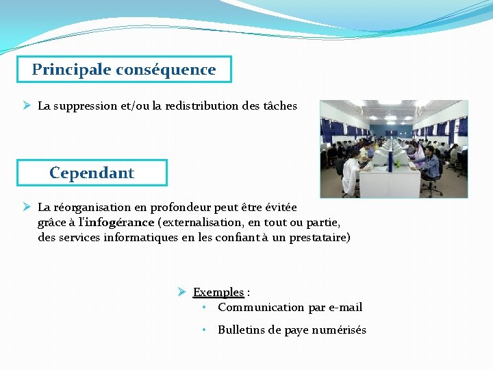 Principale conséquence Ø La suppression et/ou la redistribution des tâches Cependant Ø La réorganisation