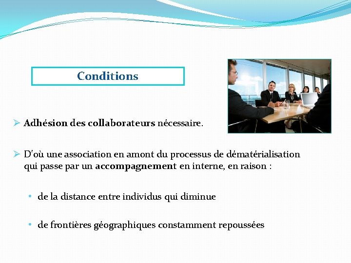 Conditions Ø Adhésion des collaborateurs nécessaire. Ø D'où une association en amont du processus