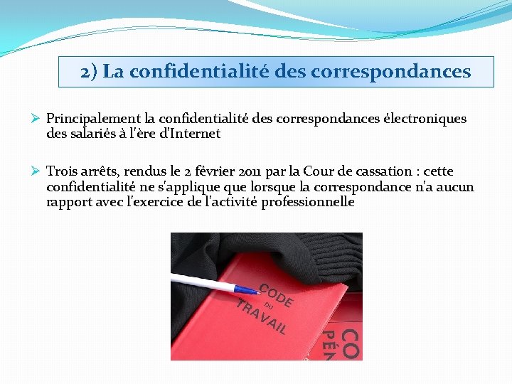 2) La confidentialité des correspondances Ø Principalement la confidentialité des correspondances électroniques des salariés