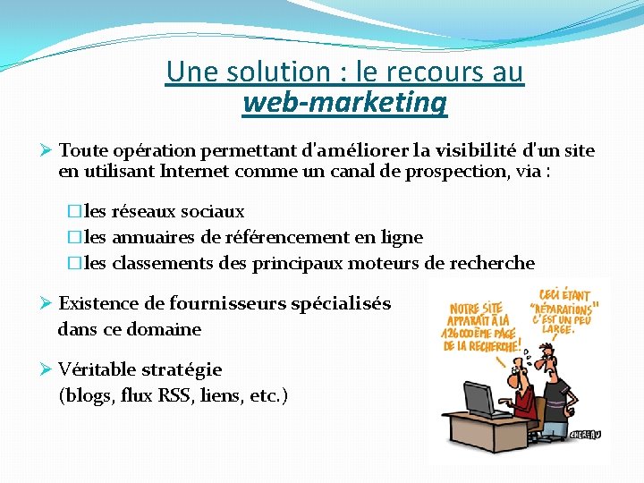 Une solution : le recours au web-marketing Ø Toute opération permettant d'améliorer la visibilité