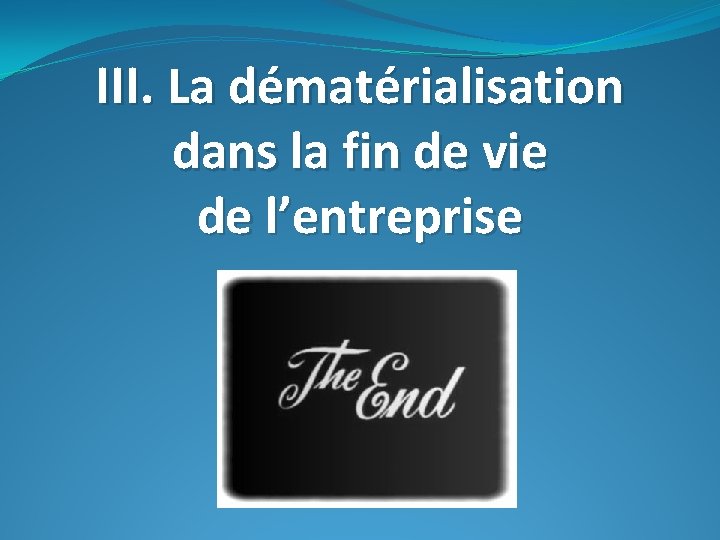 III. La dématérialisation dans la fin de vie de l’entreprise 