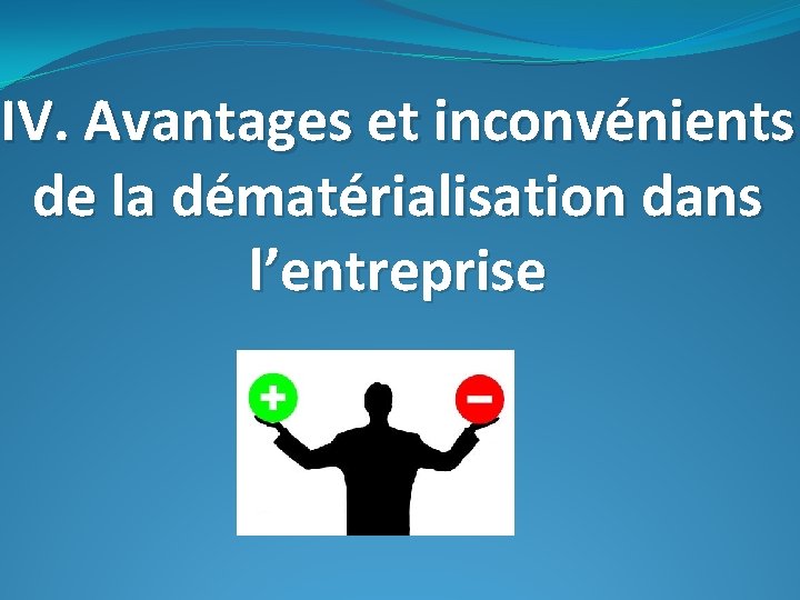 IV. Avantages et inconvénients de la dématérialisation dans l’entreprise 