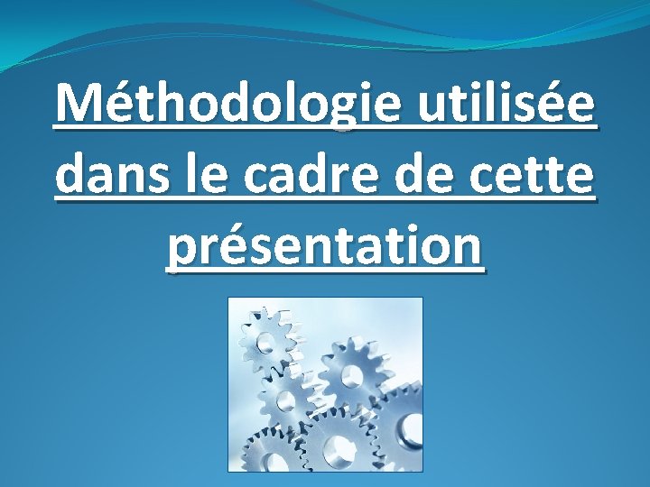 Méthodologie utilisée dans le cadre de cette présentation 