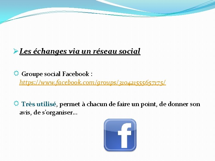 Ø Les échanges via un réseau social R Groupe social Facebook : https: //www.