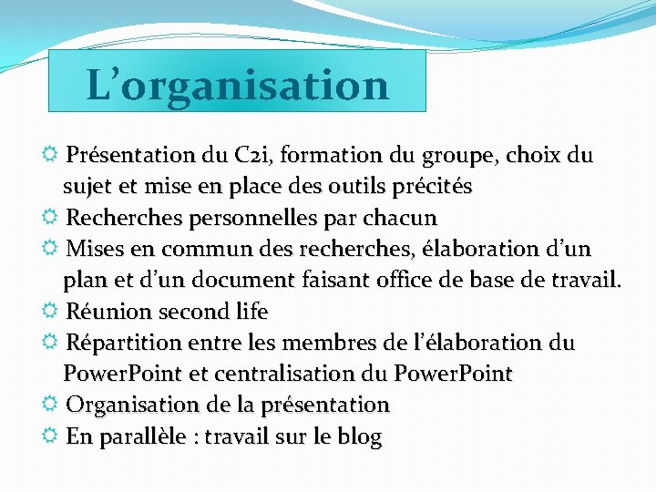 L’organisation R Présentation du C 2 i, formation du groupe, choix du sujet et