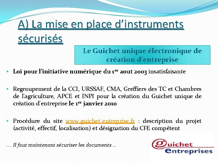 A) La mise en place d’instruments sécurisés Le Guichet unique électronique de création d’entreprise