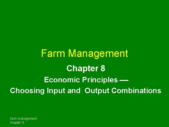 Farm Management Chapter 8 Economic Principles Choosing Input and Output Combinations farm management chapter Farm Management Chapter 8 Economic Principles Choosing Input and Output Combinations farm management chapter