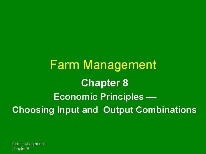 Farm Management Chapter 8 Economic Principles Choosing Input and Output Combinations farm management chapter