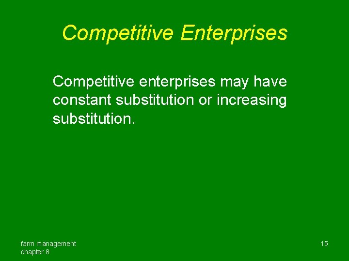 Competitive Enterprises Competitive enterprises may have constant substitution or increasing substitution. farm management chapter Competitive Enterprises Competitive enterprises may have constant substitution or increasing substitution. farm management chapter