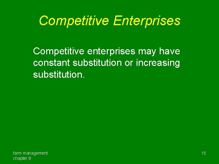Competitive Enterprises Competitive enterprises may have constant substitution or increasing substitution. farm management chapter