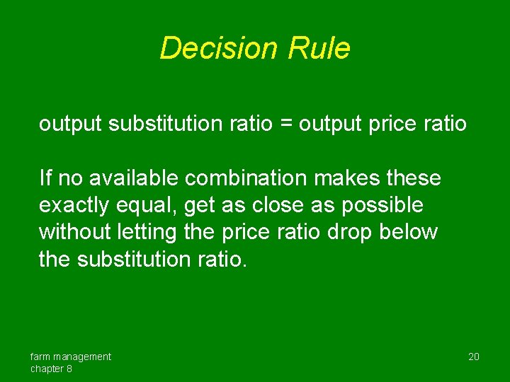 Decision Rule output substitution ratio = output price ratio If no available combination makes Decision Rule output substitution ratio = output price ratio If no available combination makes