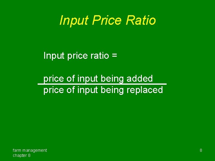 Input Price Ratio Input price ratio = price of input being added price of