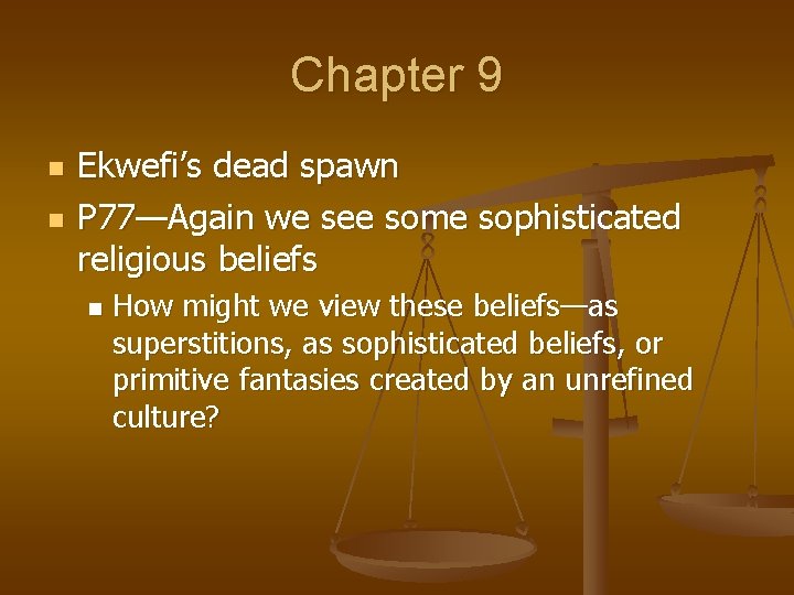 Chapter 9 n n Ekwefi’s dead spawn P 77—Again we see some sophisticated religious
