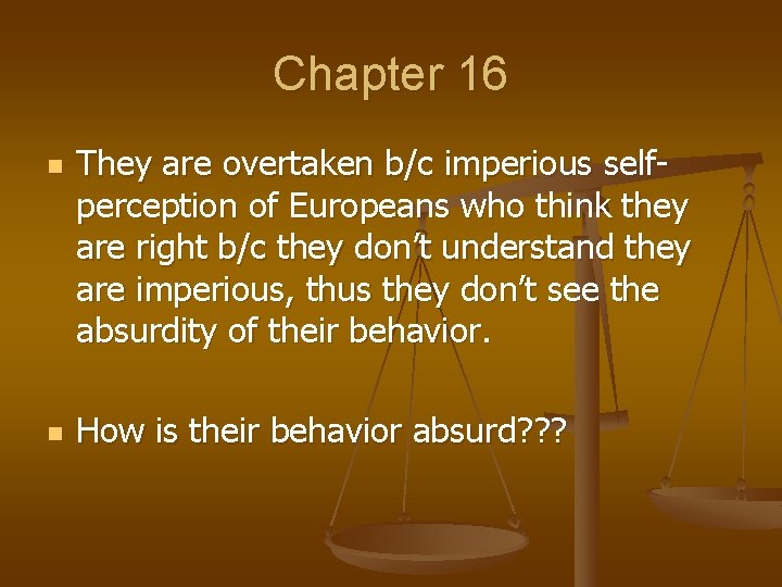 Chapter 16 n n They are overtaken b/c imperious selfperception of Europeans who think