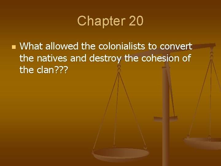 Chapter 20 n What allowed the colonialists to convert the natives and destroy the