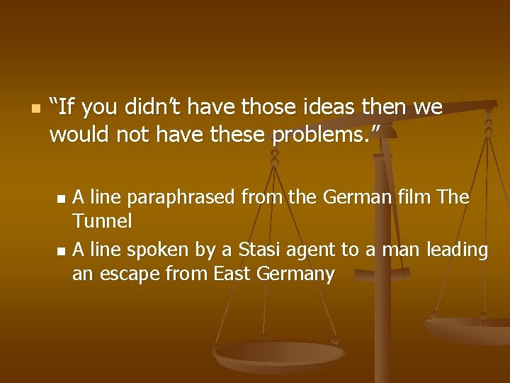 n “If you didn’t have those ideas then we would not have these problems.