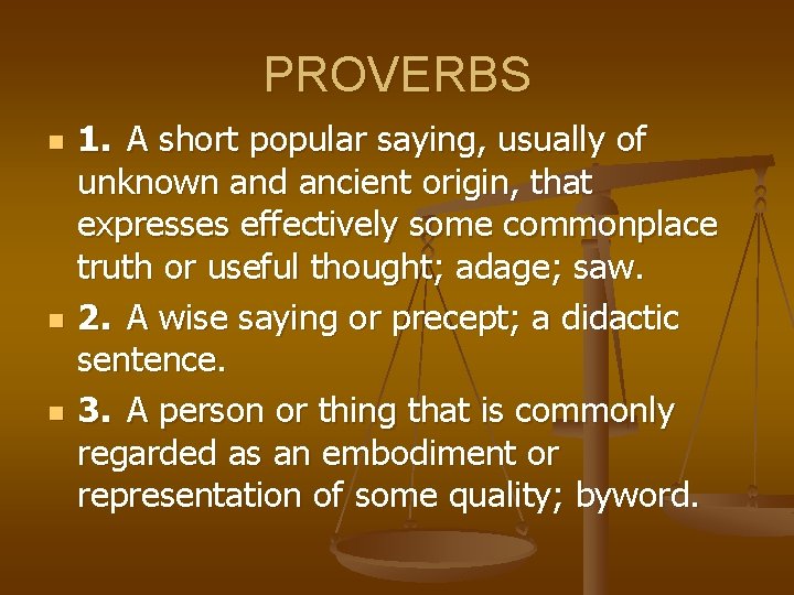 PROVERBS n n n 1. A short popular saying, usually of unknown and ancient