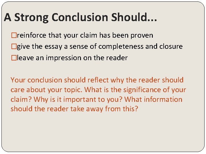 A Strong Conclusion Should. . . �reinforce that your claim has been proven �give