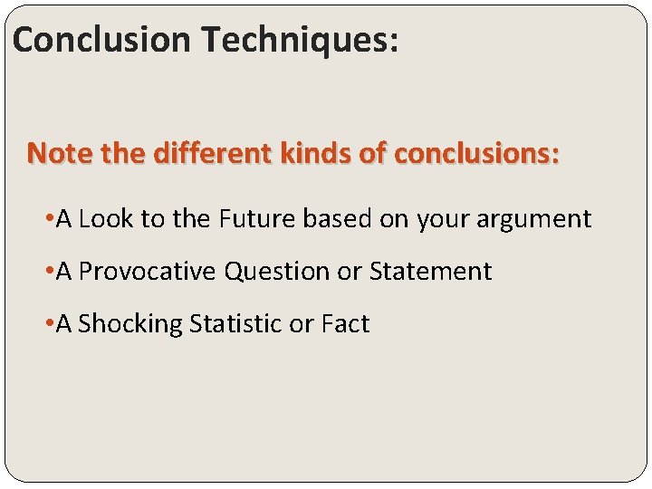 Conclusion Techniques: Note the different kinds of conclusions: • A Look to the Future