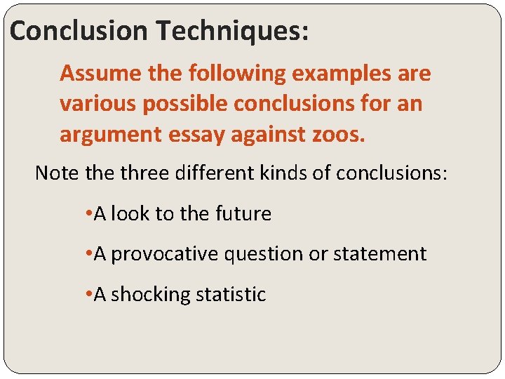 Conclusion Techniques: Assume the following examples are various possible conclusions for an argument essay