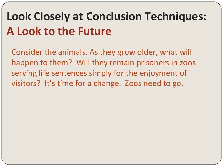 Look Closely at Conclusion Techniques: A Look to the Future Consider the animals. As