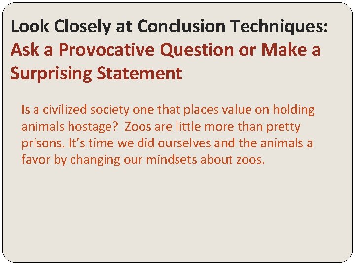 Look Closely at Conclusion Techniques: Ask a Provocative Question or Make a Surprising Statement