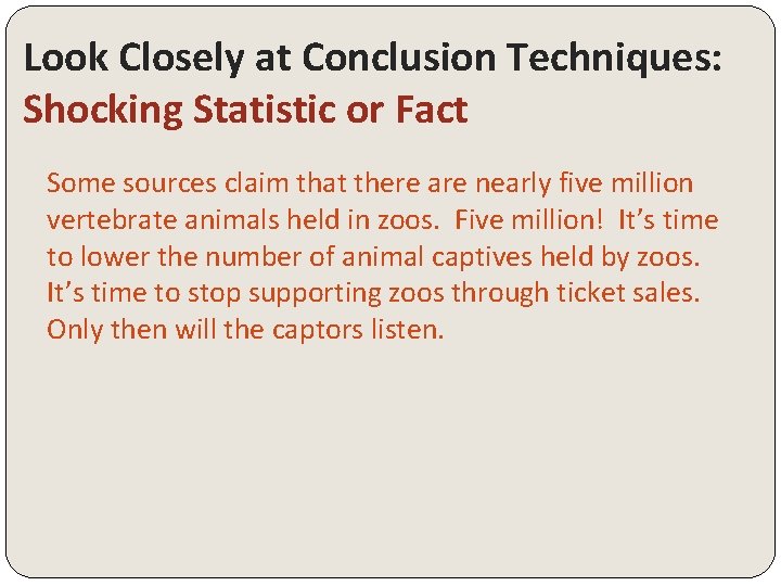 Look Closely at Conclusion Techniques: Shocking Statistic or Fact Some sources claim that there