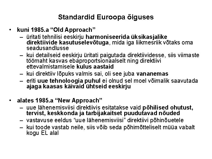 Standardid Euroopa õiguses • kuni 1985. a “Old Approach” – üritati tehnilisi eeskirju harmoniseerida