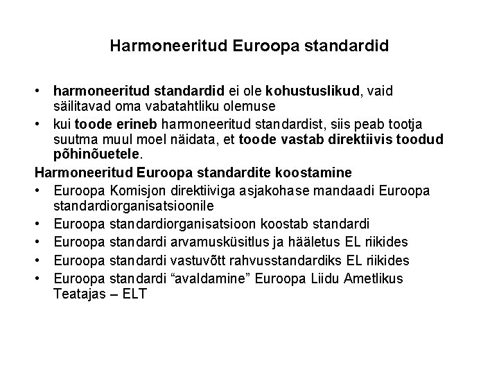 Harmoneeritud Euroopa standardid • harmoneeritud standardid ei ole kohustuslikud, vaid säilitavad oma vabatahtliku olemuse