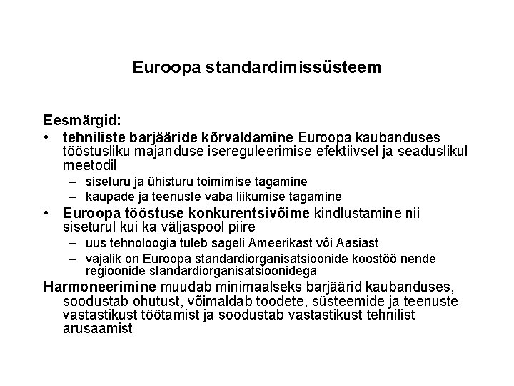 Euroopa standardimissüsteem Eesmärgid: • tehniliste barjääride kõrvaldamine Euroopa kaubanduses tööstusliku majanduse isereguleerimise efektiivsel ja