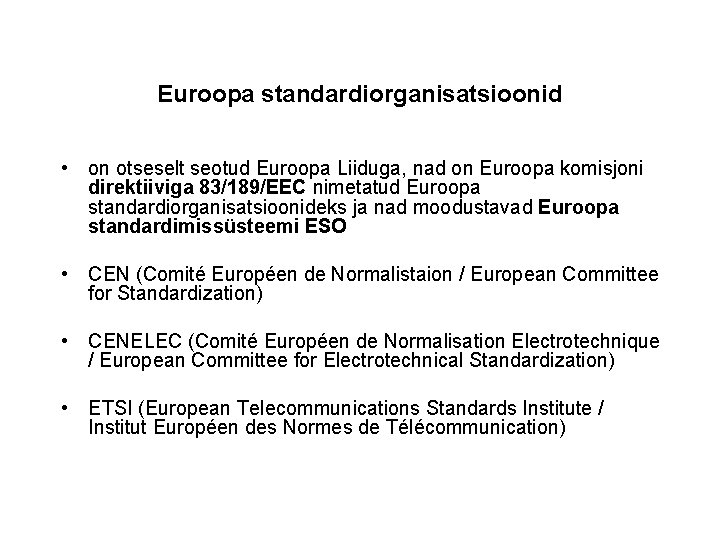 Euroopa standardiorganisatsioonid • on otseselt seotud Euroopa Liiduga, nad on Euroopa komisjoni direktiiviga 83/189/EEC