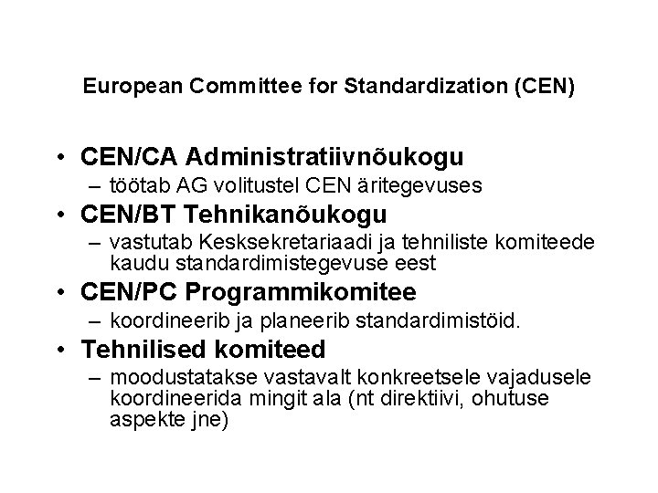 European Committee for Standardization (CEN) • CEN/CA Administratiivnõukogu – töötab AG volitustel CEN äritegevuses