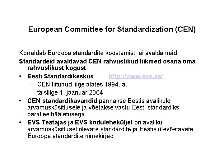 European Committee for Standardization (CEN) Korraldab Euroopa standardite koostamist, ei avalda neid. Standardeid avaldavad