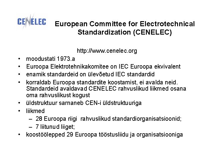 European Committee for Electrotechnical Standardization (CENELEC) http: //www. cenelec. org • • moodustati 1973.