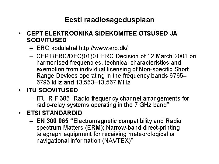 Eesti raadiosagedusplaan • CEPT ELEKTROONIKA SIDEKOMITEE OTSUSED JA SOOVITUSED – ERO kodulehel http: //www.