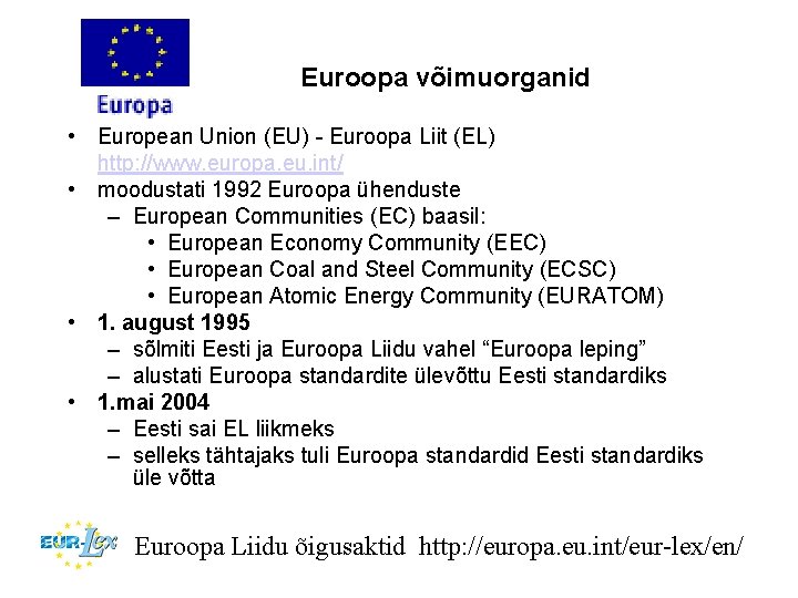Euroopa võimuorganid • European Union (EU) - Euroopa Liit (EL) http: //www. europa. eu.