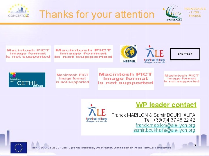 Thanks for your attention RENAISSANCE - LYON FRANCE ENERTECH WP leader contact Franck MABILON
