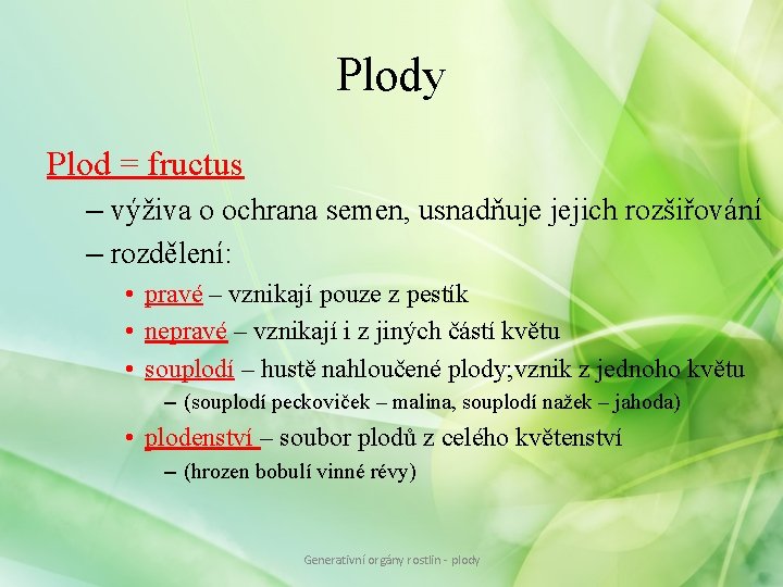Plody Plod = fructus – výživa o ochrana semen, usnadňuje jejich rozšiřování – rozdělení: Plody Plod = fructus – výživa o ochrana semen, usnadňuje jejich rozšiřování – rozdělení: