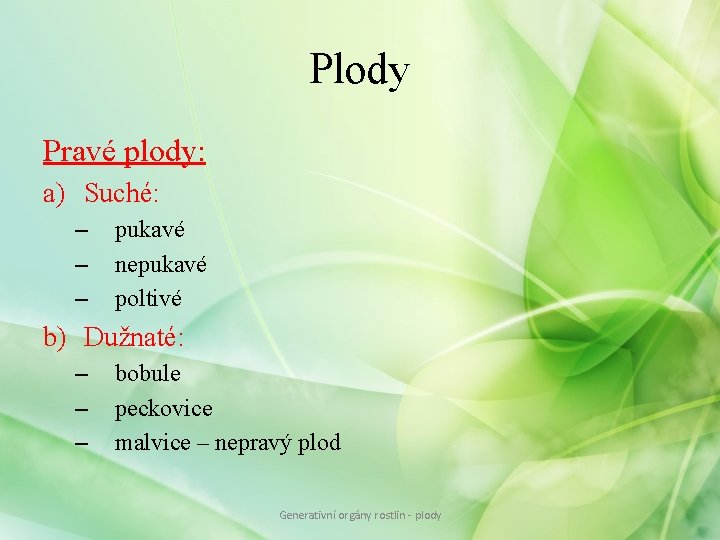 Plody Pravé plody: a) Suché: – – – pukavé nepukavé poltivé b) Dužnaté: – Plody Pravé plody: a) Suché: – – – pukavé nepukavé poltivé b) Dužnaté: –