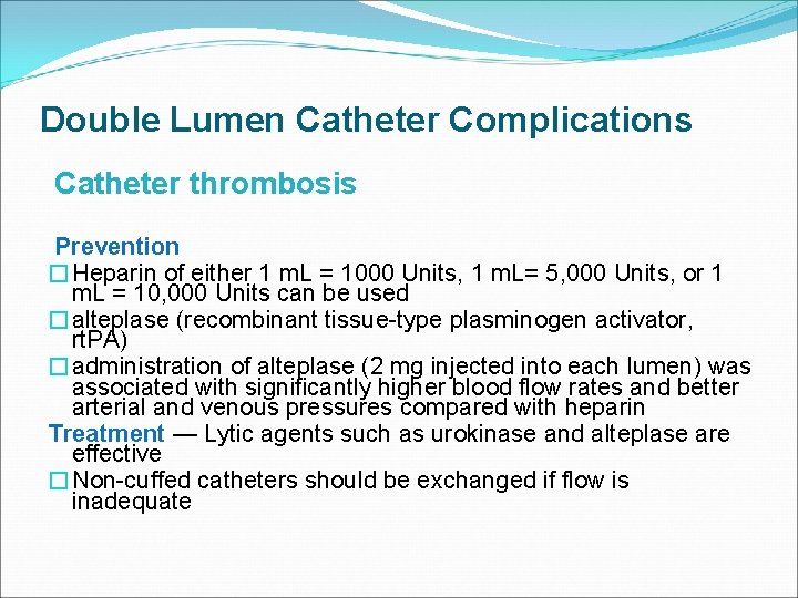 Double Lumen Catheter Complications Catheter thrombosis Prevention �Heparin of either 1 m. L =
