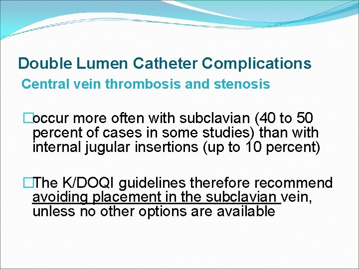 Double Lumen Catheter Complications Central vein thrombosis and stenosis �occur more often with subclavian
