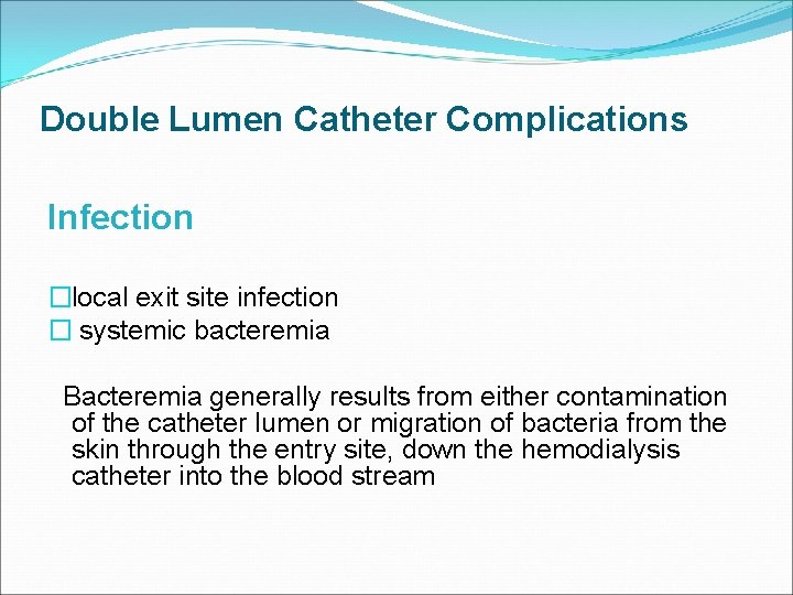 Double Lumen Catheter Complications Infection �local exit site infection � systemic bacteremia Bacteremia generally