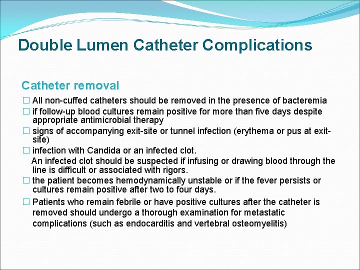 Double Lumen Catheter Complications Catheter removal � All non-cuffed catheters should be removed in
