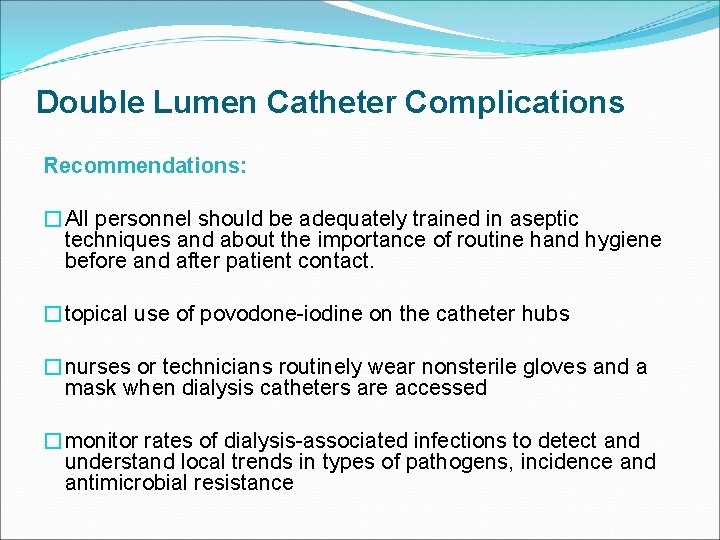 Double Lumen Catheter Complications Recommendations: �All personnel should be adequately trained in aseptic techniques