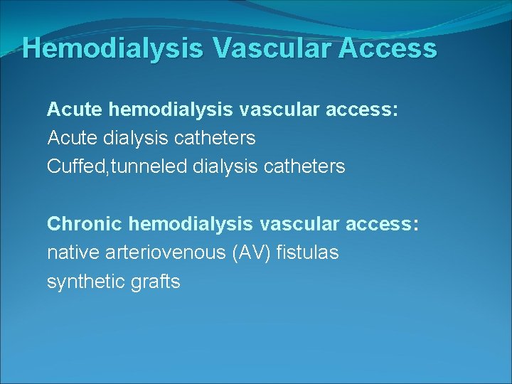 Hemodialysis Vascular Access Acute hemodialysis vascular access: Acute dialysis catheters Cuffed, tunneled dialysis catheters