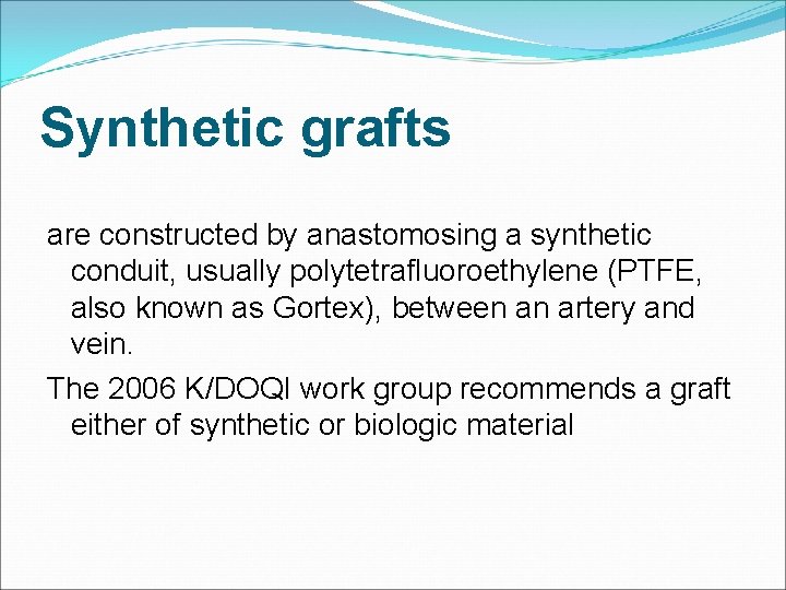 Synthetic grafts are constructed by anastomosing a synthetic conduit, usually polytetrafluoroethylene (PTFE, also known