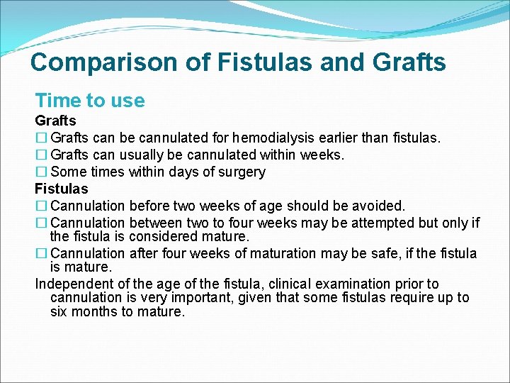 Comparison of Fistulas and Grafts Time to use Grafts � Grafts can be cannulated